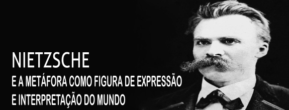 NIETZSCHE E A METÁFORA COMO FIGURA DE EXPRESSÃO E INTERPRETAÇÃO DO MUNDO