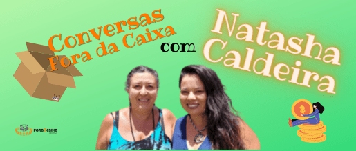 Conversas Fora da Caixa com Natasha Caldeira