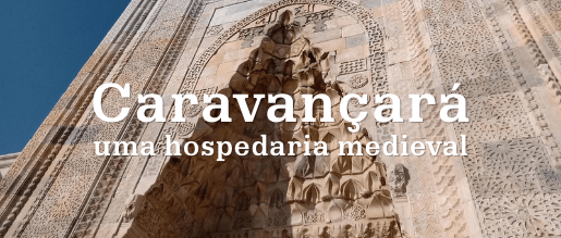 Caravançará, uma hospedaria medieval