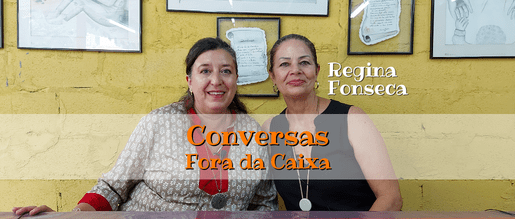 Conversas Fora da Caixa com Regina Fonseca