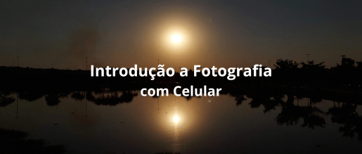 Introdução a Fotografia com Celular