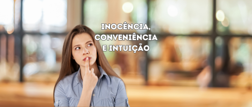 Inocência, Conveniência e Intuição