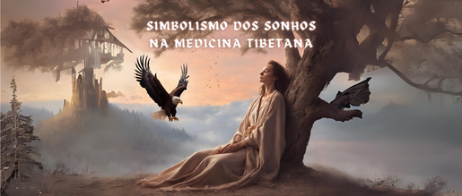 O simbolismo dos Sonhos na Medicina Tibetana