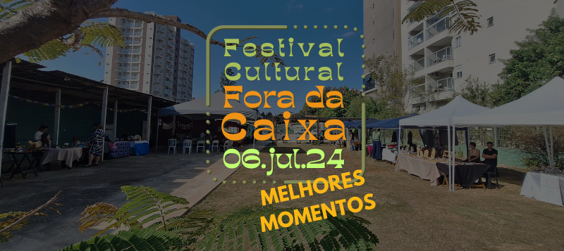 Festival Fora da Caixa – Melhores Momentos 06-07-24