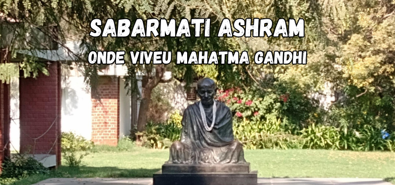Sabarmati Ashram – onde viveu Mahatma Gandhi