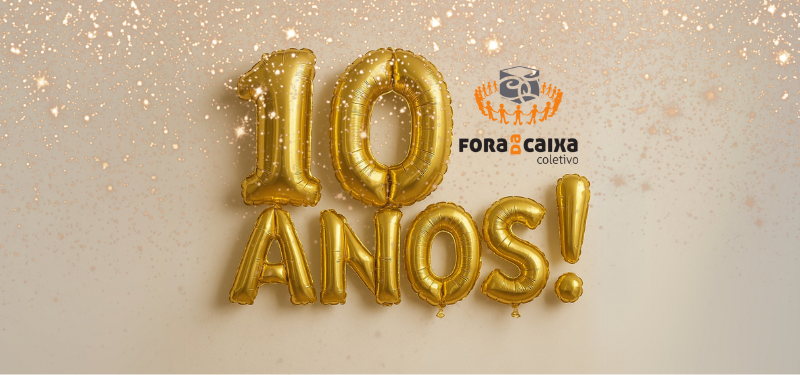 O Coletivo Fora da Caixa celebra 10 anos!