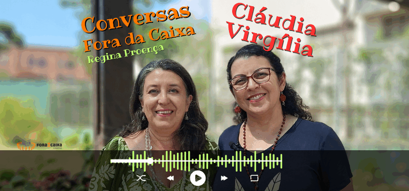 Conversas Fora da Caixa com Cláudia Virgília